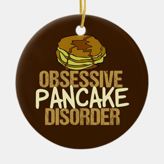 Obsessive Pancake Disorder Funny Breakfast Ceramic Ornament (Front)