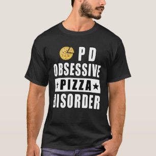 Obsessive Pizza Disorder - Funny Quote T-Shirt