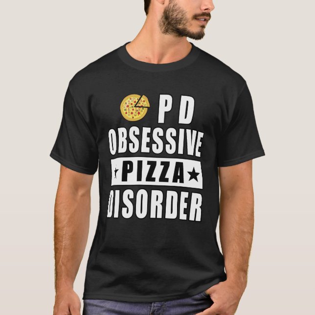 Obsessive Pizza Disorder - Funny Quote T-Shirt (Front)