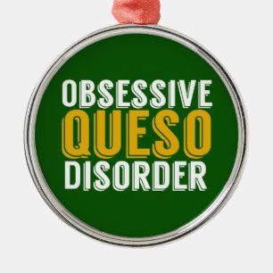 Obsessive Queso Disorder Metal Ornament
