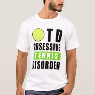 Obsessive Tennis Disorder - Funny Quote T-Shirt