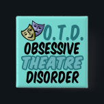 Obsessive Theatre Disorder 15 Cm Square Badge<br><div class="desc">A cute and funny theatrical gift for someone who loves the theatre and acting. I am obsessed with drama club,  playwrights,  scripts,  acting,  set design,  and more! I love the theatre.</div>