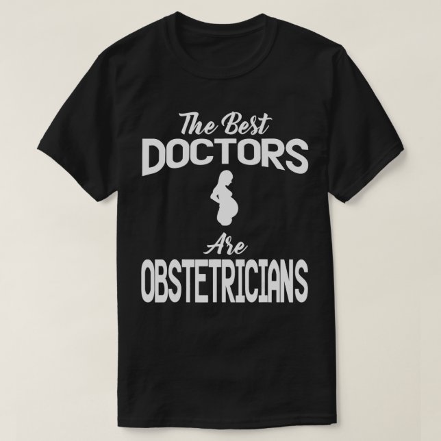 Obstetrician Apparel  Funny Obstetricians Design  T-Shirt (Design Front)