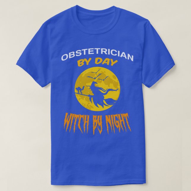 Obstetrician By Day Witch By Night Halloween Jobs  T-Shirt (Design Front)