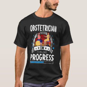 Obstetrician In Progress Trainee Student T-Shirt