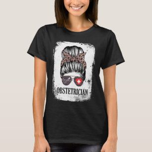 Obstetrician Messy Bun Women Healthcare Worker T-Shirt