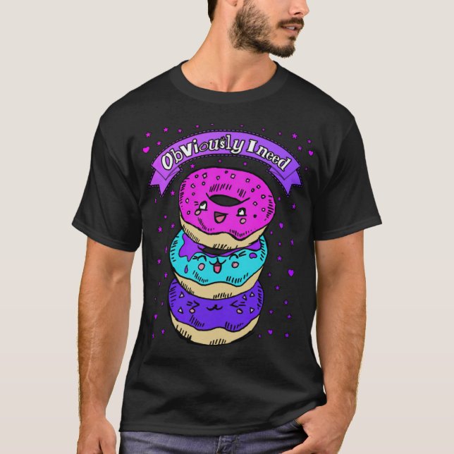 Obviously I Need Donuts Donut baker rainbow birthd T-Shirt (Front)