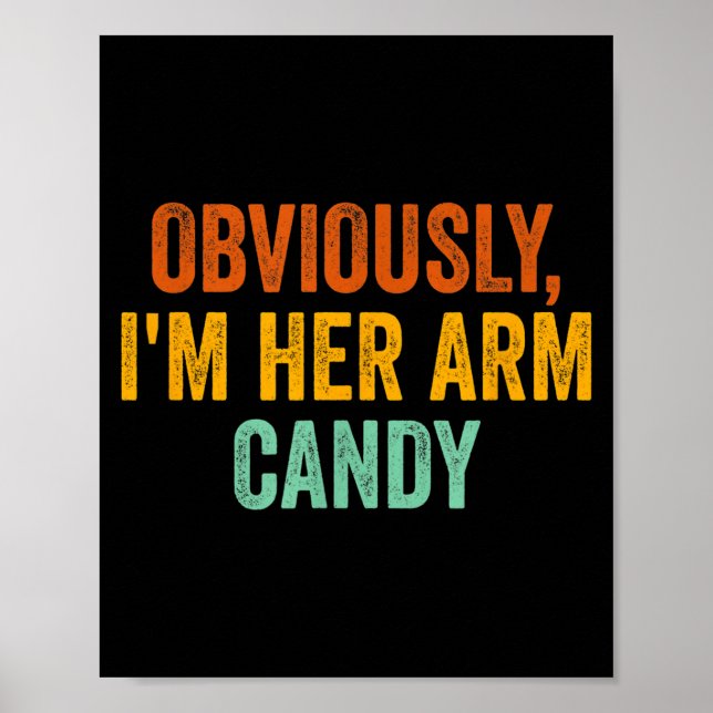 Obviously, I'm Her Arm Candy Funny Sarcastic  Poster (Front)