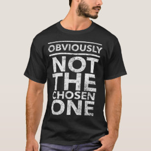 Obviously Not The Chosen One Distressed Look By Yo T-Shirt