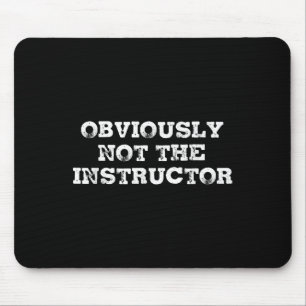 Obviously Not The Instructor Funny Sayings Gift Me Mouse Pad