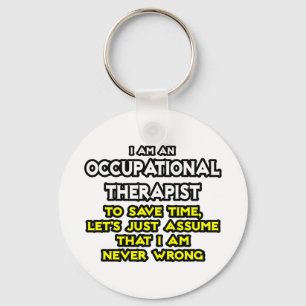 Occ Therapist...Assume I Am Never Wrong Key Ring