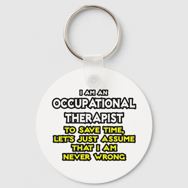 Occ Therapist...Assume I Am Never Wrong Key Ring (Front)