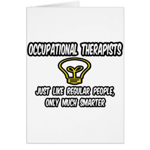 Occ Therapists...Regular People, Only Smarter