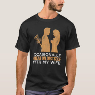 Occasionally I Cheat On Disc Golf With My Wife Tos T-Shirt