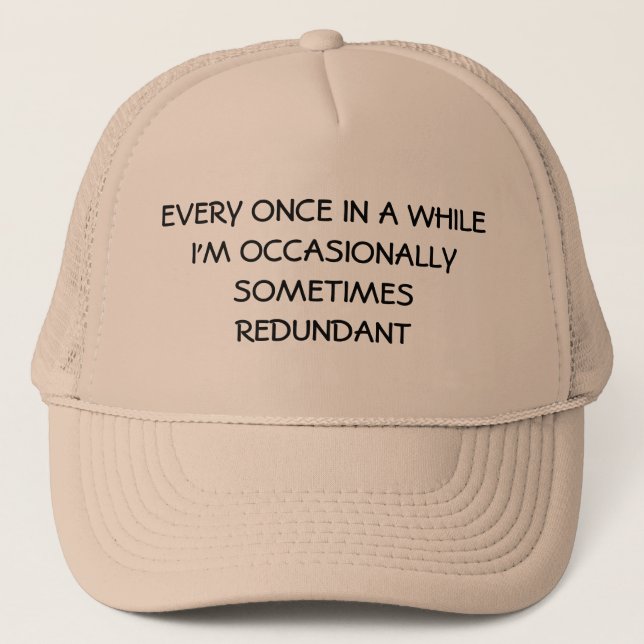 Occasionally Sometimes Redundant Trucker Hat (Front)