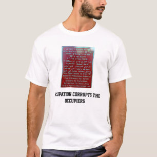 occupation corrupts the occupiers T-Shirt