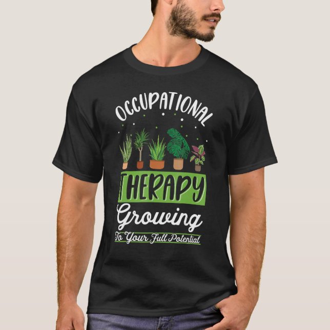 Occupation Therapy Growing To Your Full Potential  T-Shirt (Front)