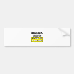 Occupational Therapist .. I'm Kind of a Big Deal Bumper Sticker