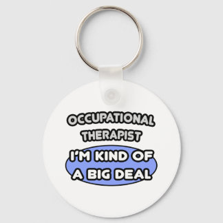 Occupational Therapist...Kind of a Big Deal Key Ring