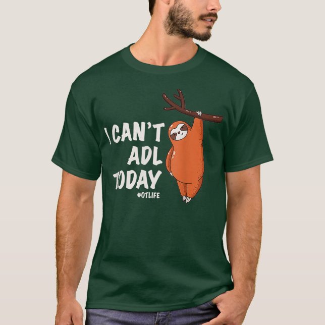 Occupational Therapist Tee I Cant ADL Today (Front)