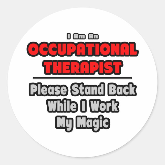 Occupational Therapist...Work My Magic Classic Round Sticker (Front)