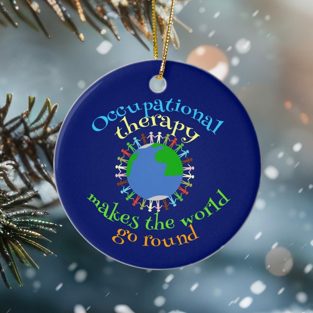 Occupational Therapy Makes the World Go Round Ceramic Ornament (Creator Uploaded)