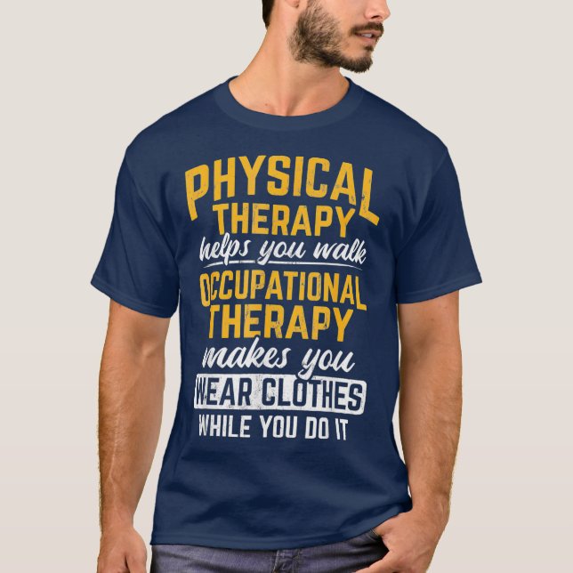 Occupational Therapy Makes You Wear Clothes T-Shirt (Front)