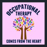 Occupational Therapy Quote Pretty Pink OT Office Poster<br><div class="desc">Occupational Therapy Comes from the Heart poster gift for an occupational therapist. A beautiful OT gift featuring a cute rainbow tree with helping hands as the trunk of hope on a pretty pink print.</div>