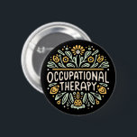 Occupational therapy therapist 6 cm round badge<br><div class="desc">Occupational therapy button pins therapist professional health awareness month quotes gifts. Cute flowers floral groovy retro vintage boho aesthetic outfit accessory.</div>