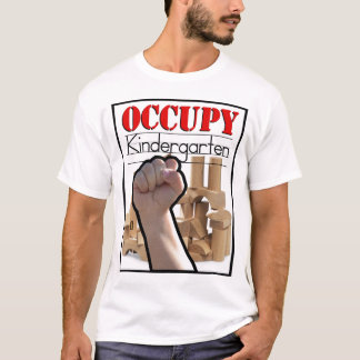 Occupy Kindergarten by Kurt Schwengel T-Shirt