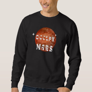 Occupy Mars Astronaut Science Outer Space Astronom Sweatshirt