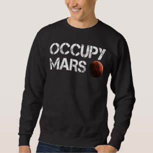 Occupy Mars Astronomy Space Explorer Rocket Scienc Sweatshirt