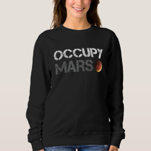 Occupy Mars Astronomy Space Explorer Rocket Scienc Sweatshirt