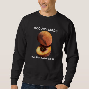 Occupy Mars But Save Earth First For Astronomer Re Sweatshirt