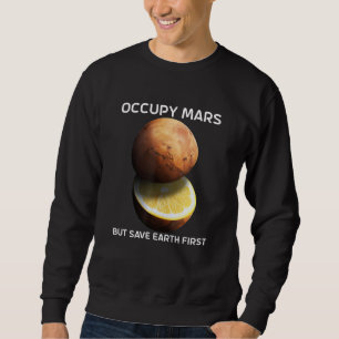 Occupy Mars But Save Earth First For Astronomer Re Sweatshirt