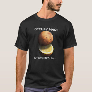 Occupy Mars But Save Earth First For Astronomer Re T-Shirt
