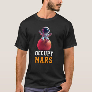 OCCUPY MARS Funny Space Exploration Merchandise   T-Shirt