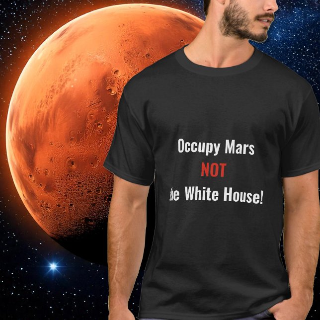 Occupy Mars not the White House T-Shirt (Occupy Mars not the White House T-Shirt- by The Social Observatory Shop)