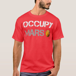 Occupy Mars (SpaceX Mission) - Elon Musk Lovers Gi T-Shirt