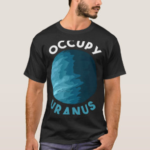 Occupy Uranus Uranus Planet Space T-Shirt