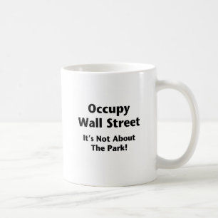 Occupy Wall Street -- It's Not About the Park! Coffee Mug