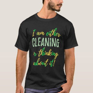 Ocd I Am Either Cleaning Or Thinking About It T Sh T-Shirt