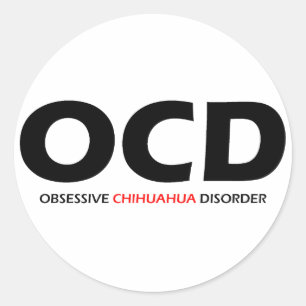 OCD - Obsessive Chihuahua Disorder Classic Round Sticker