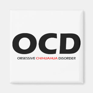 OCD - Obsessive Chihuahua Disorder Magnet
