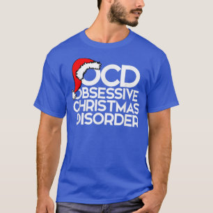 OCD Obsessive Christmas Disorder for mas party T-Shirt