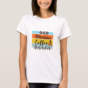 OCD, Obsessive Coffee Disorder   Cute Coffee Lover T-Shirt