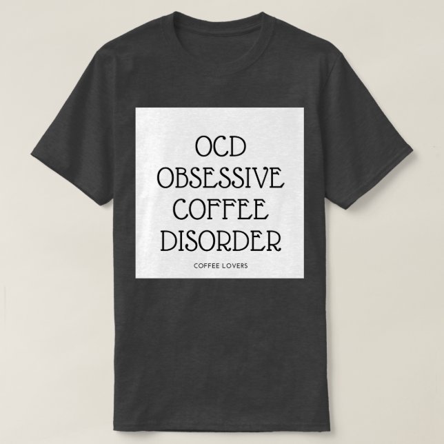 OCD OBSESSIVE COFFEE DISORDER T-Shirt (Design Front)