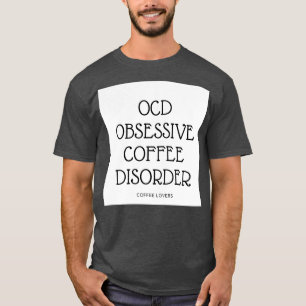 OCD OBSESSIVE COFFEE DISORDER T-Shirt