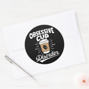 OCD Obsessive Cup Coffee Disorder Motivational Fun Classic Round Sticker