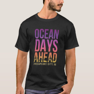 Ocean Days Ahead Chesapeake City Beach Virginia T-Shirt
